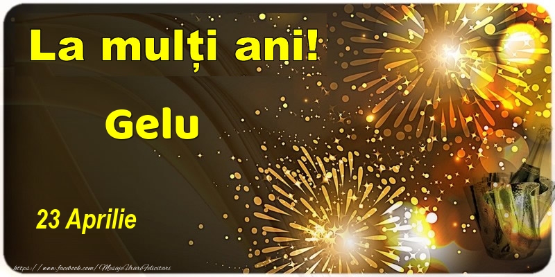 Felicitari de Ziua Numelui - Sampanie | La multi ani! Gelu - 23 Aprilie