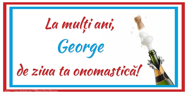 Felicitari de Ziua Numelui - Sampanie | La mulți ani, George de ziua ta onomastică!