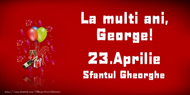 Felicitari de Ziua Numelui - Baloane & Sampanie | La multi ani, George! Sfantul Gheorghe - 23.Aprilie