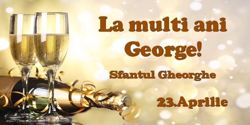 Felicitari de Ziua Numelui - Sampanie | 23.Aprilie Sfantul Gheorghe La multi ani, George!