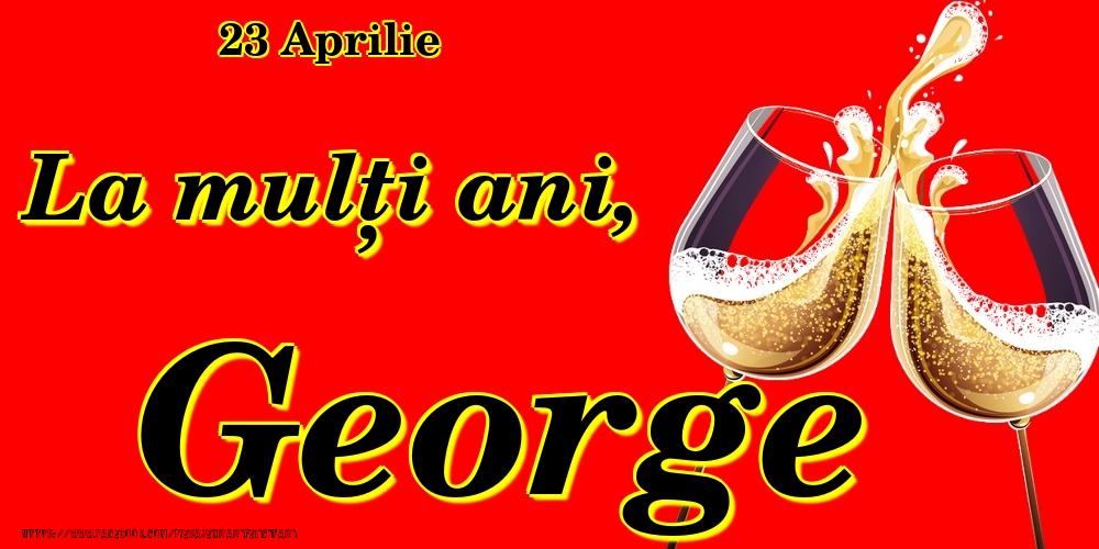  Felicitari de Ziua Numelui - Sampanie | 23 Aprilie -La  mulți ani George!