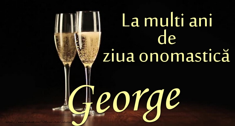 Felicitari de Ziua Numelui - Sampanie | La multi ani de ziua onomastică George