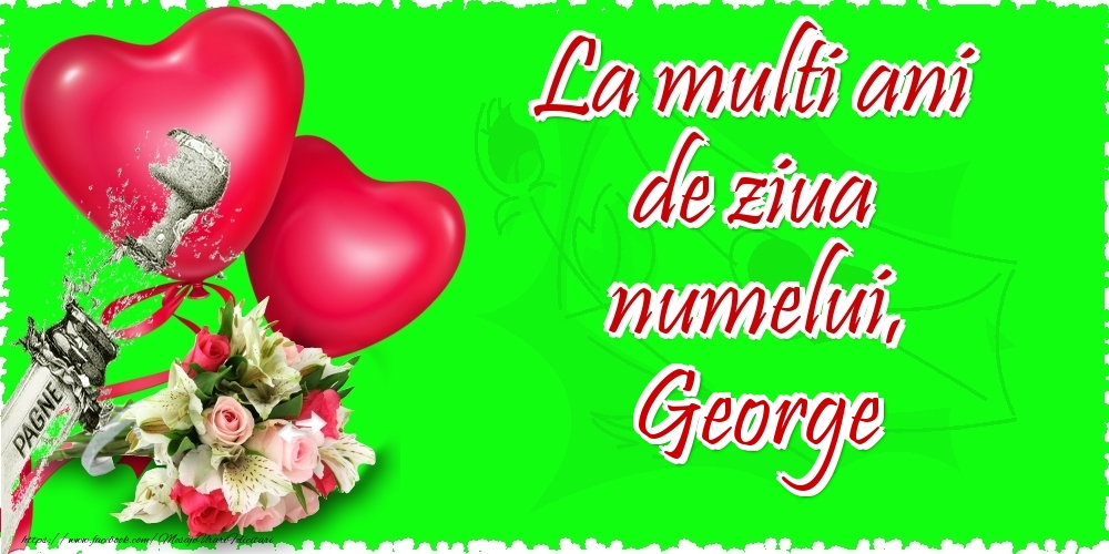 Felicitari de Ziua Numelui - ❤️❤️❤️ Flori & Inimioare & Sampanie | La multi ani de ziua numelui, George