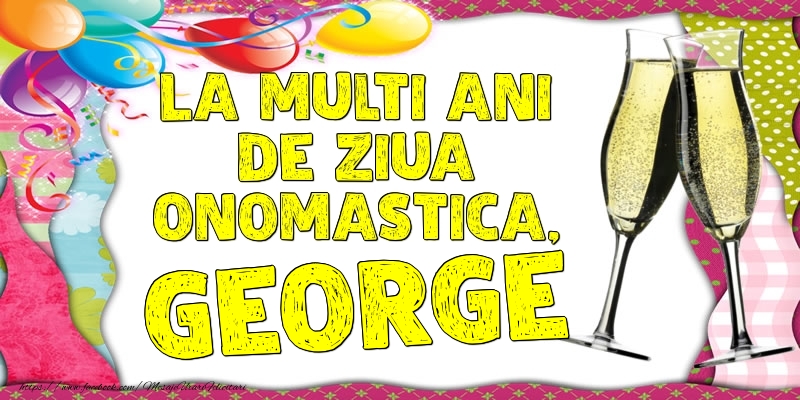 Felicitari de Ziua Numelui - Baloane & Sampanie | La multi ani de ziua onomastica, George
