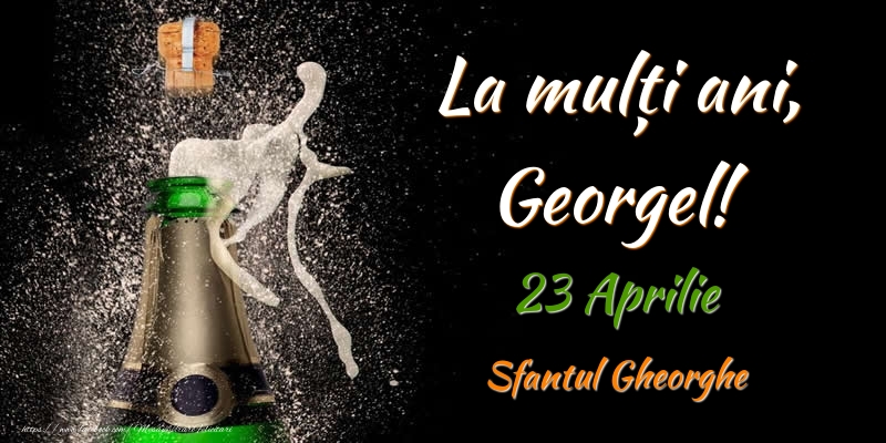 Felicitari de Ziua Numelui - La multi ani, Georgel! 23 Aprilie Sfantul Gheorghe