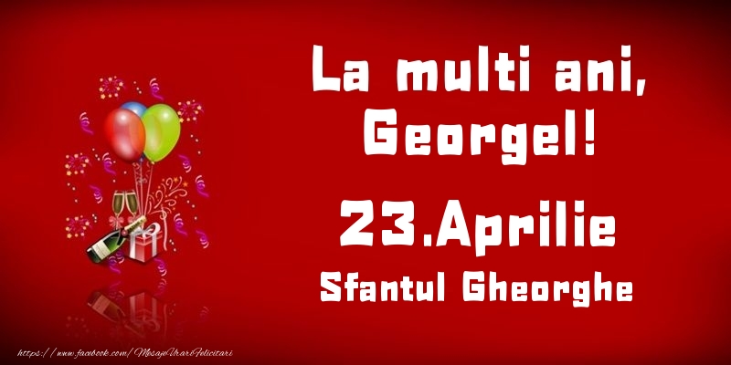 Felicitari de Ziua Numelui - Baloane & Sampanie | La multi ani, Georgel! Sfantul Gheorghe - 23.Aprilie