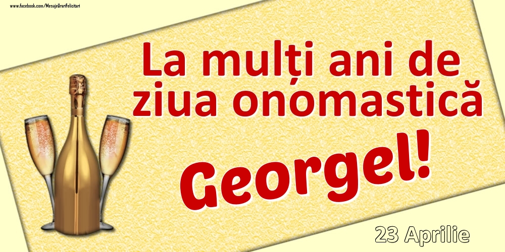Felicitari de Ziua Numelui - La mulți ani de ziua onomastică Georgel! - 23 Aprilie