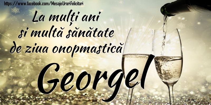 Felicitari de Ziua Numelui - Sampanie | La mulți ani si multă sănătate de ziua onopmastică Georgel