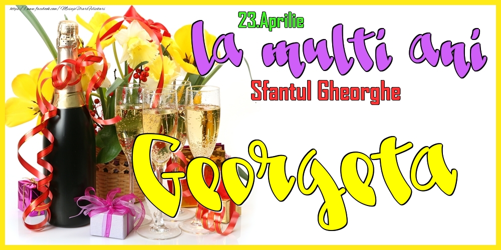 Felicitari de Ziua Numelui - Flori & Sampanie | 23.Aprilie - La mulți ani Georgeta! - Sfantul Gheorghe
