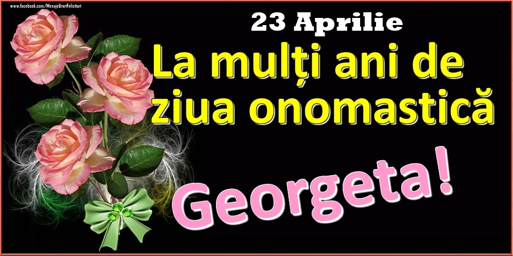 Felicitari de Ziua Numelui - La mulți ani de ziua onomastică Georgeta! - 23 Aprilie