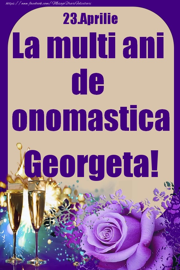 Felicitari de Ziua Numelui - 23.Aprilie - La multi ani de onomastica Georgeta!