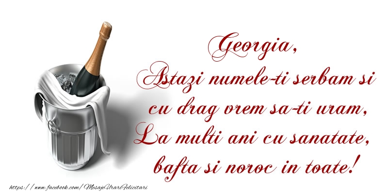 Felicitari de Ziua Numelui - Georgia Astazi numele-ti serbam si cu drag vrem sa-ti uram, La multi ani cu sanatate, bafta si noroc in toate.