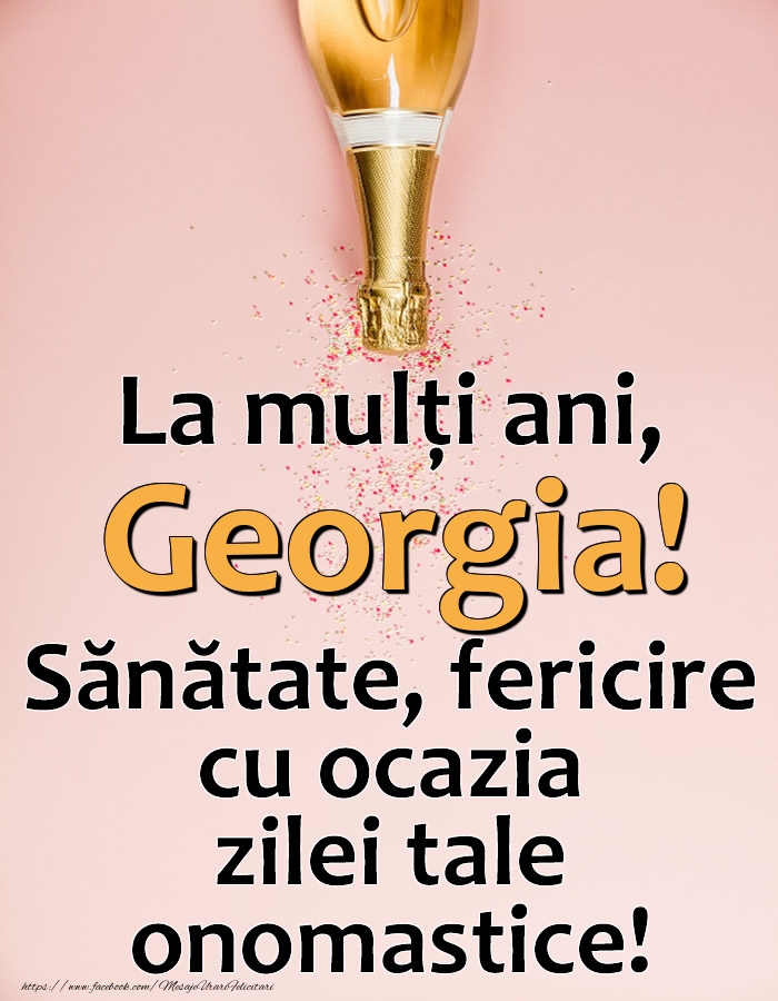 Felicitari de Ziua Numelui - La mulți ani, Georgia! Sănătate, fericire cu ocazia zilei tale onomastice!