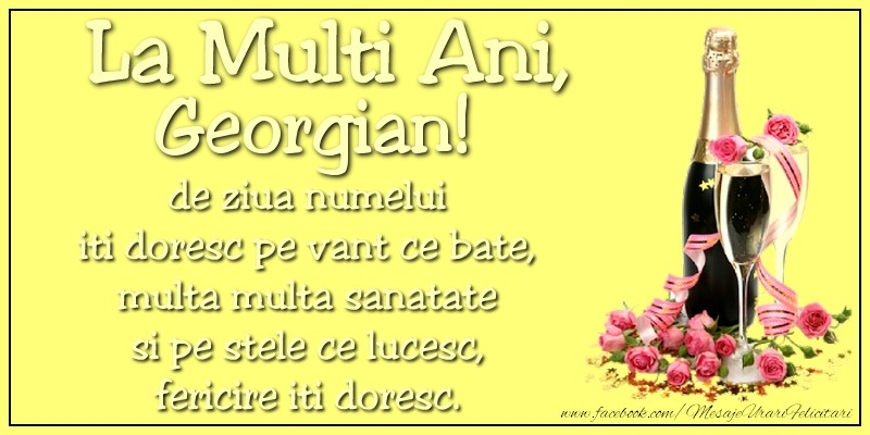 Felicitari de Ziua Numelui - La multi ani, Georgian! de ziua numelui iti doresc pe vant ce bate, multa multa sanatate si pe stele ce lucesc, fericire iti doresc.