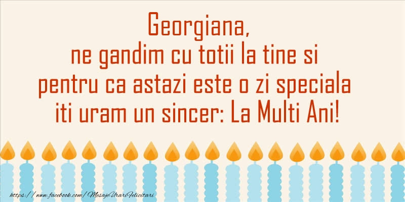 Felicitari de Ziua Numelui - Georgiana, ne gandim cu totii la tine si pentru ca astazi este o zi speciala iti uram un sincer La Multi Ani!