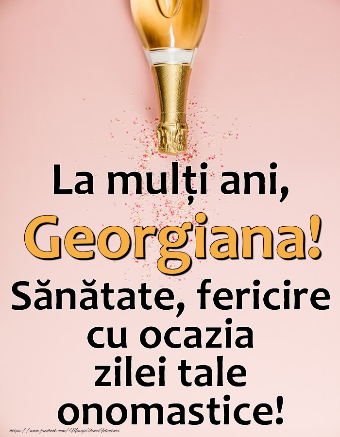 Felicitari de Ziua Numelui - La mulți ani, Georgiana! Sănătate, fericire cu ocazia zilei tale onomastice!