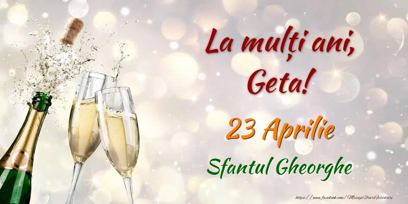 Felicitari de Ziua Numelui - Sampanie | La multi ani, Geta! 23 Aprilie Sfantul Gheorghe
