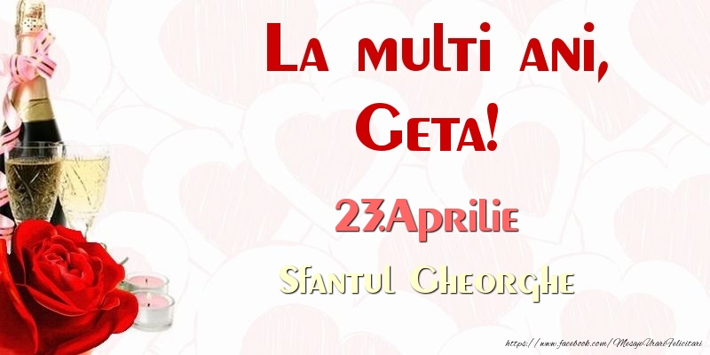 Felicitari de Ziua Numelui - Sampanie & Trandafiri | La multi ani, Geta! 23.Aprilie Sfantul Gheorghe