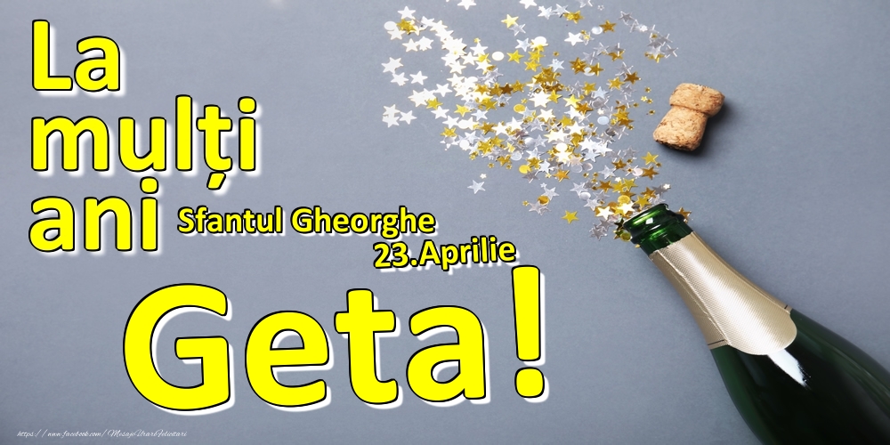 Felicitari de Ziua Numelui - Sampanie | 23.Aprilie - La mulți ani Geta!  - Sfantul Gheorghe