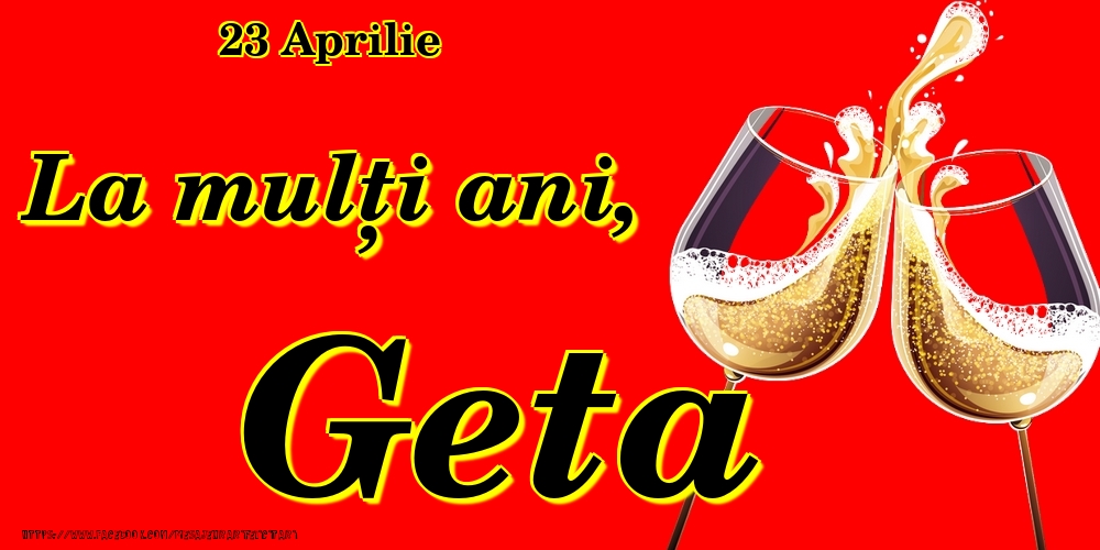 Felicitari de Ziua Numelui - Sampanie | 23 Aprilie -La  mulți ani Geta!