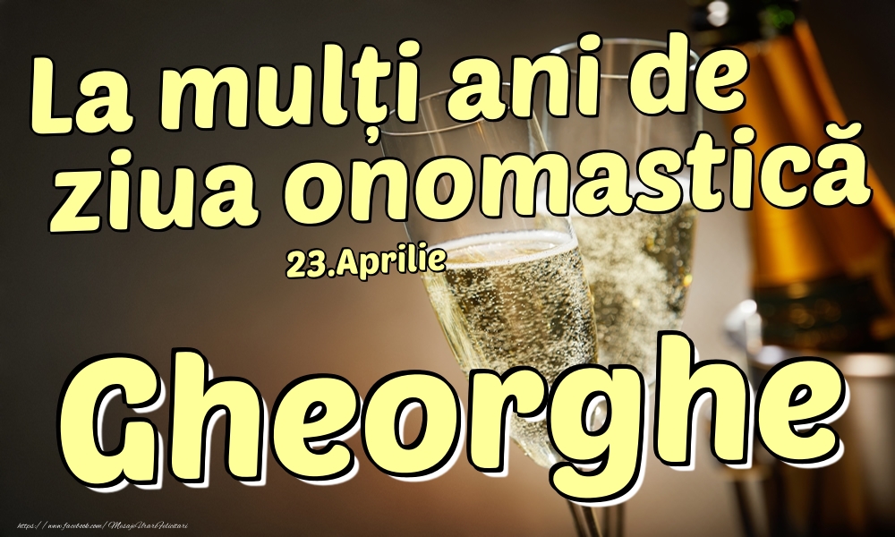 Felicitari de Ziua Numelui - 23.Aprilie - La mulți ani de ziua onomastică Gheorghe!
