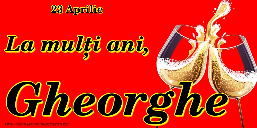Felicitari de Ziua Numelui - Sampanie | 23 Aprilie -La  mulți ani Gheorghe!