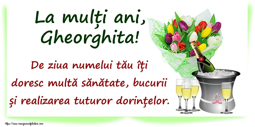 Felicitari de Ziua Numelui - La mulți ani, Gheorghita! De ziua numelui tău îți doresc multă sănătate, bucurii și realizarea tuturor dorințelor.
