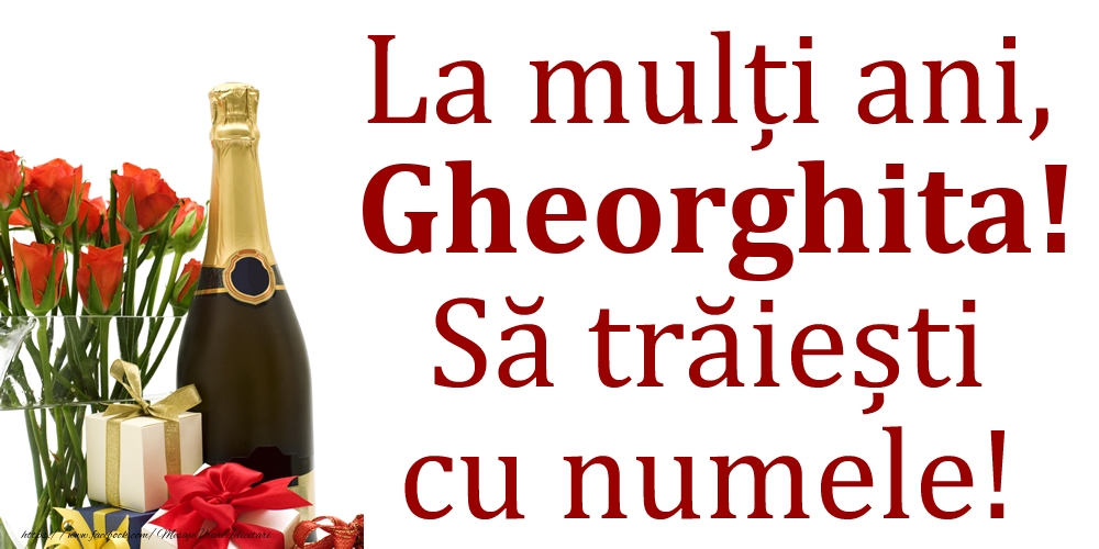 Felicitari de Ziua Numelui - La mulți ani, Gheorghita! Să trăiești cu numele!