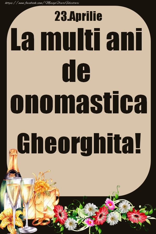 Felicitari de Ziua Numelui - 23.Aprilie - La multi ani de onomastica Gheorghita!