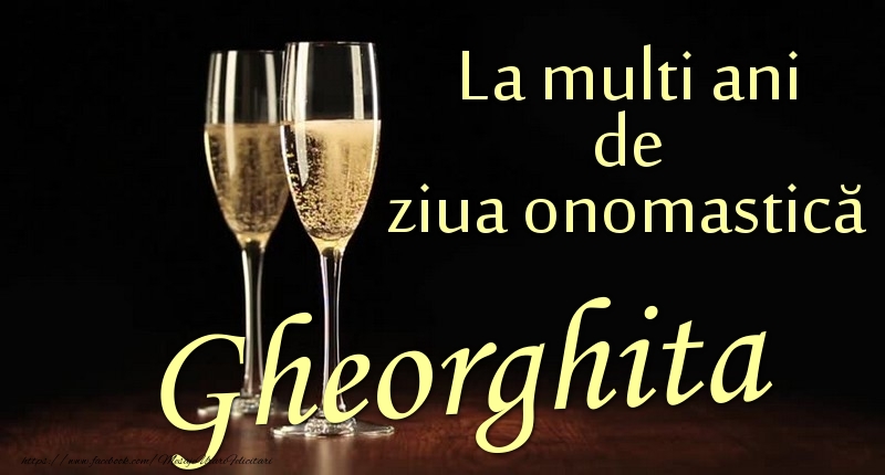 Felicitari de Ziua Numelui - Sampanie | La multi ani de ziua onomastică Gheorghita