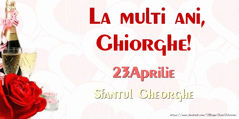  Felicitari de Ziua Numelui - Sampanie & Trandafiri | La multi ani, Ghiorghe! 23.Aprilie Sfantul Gheorghe