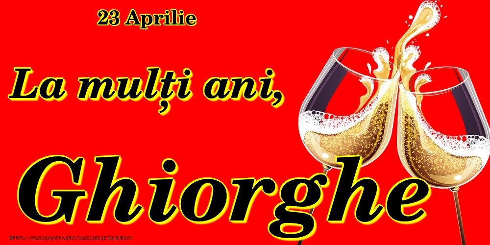 Felicitari de Ziua Numelui - Sampanie | 23 Aprilie -La  mulți ani Ghiorghe!