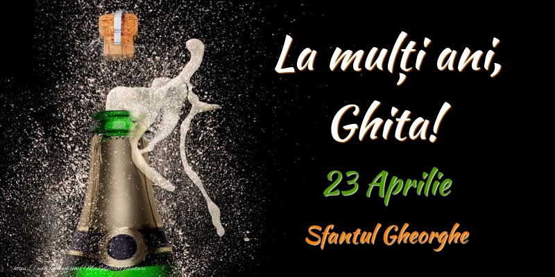 Felicitari de Ziua Numelui - Sampanie | La multi ani, Ghita! 23 Aprilie Sfantul Gheorghe