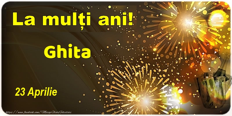 Felicitari de Ziua Numelui - La multi ani! Ghita - 23 Aprilie