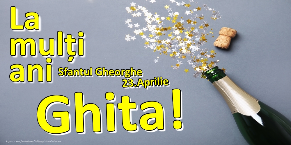 Felicitari de Ziua Numelui - Sampanie | 23.Aprilie - La mulți ani Ghita!  - Sfantul Gheorghe