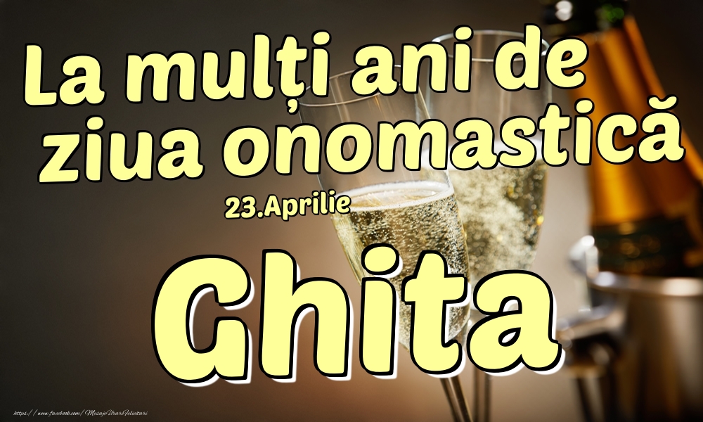 Felicitari de Ziua Numelui - 23.Aprilie - La mulți ani de ziua onomastică Ghita!