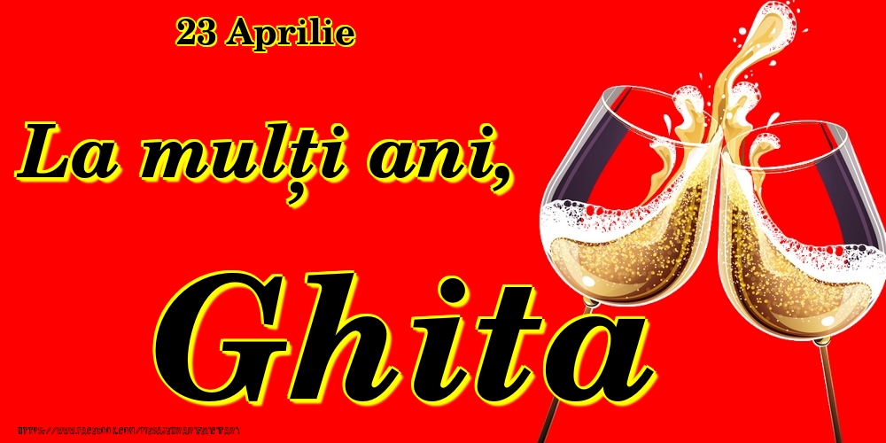 Felicitari de Ziua Numelui - 23 Aprilie -La  mulți ani Ghita!