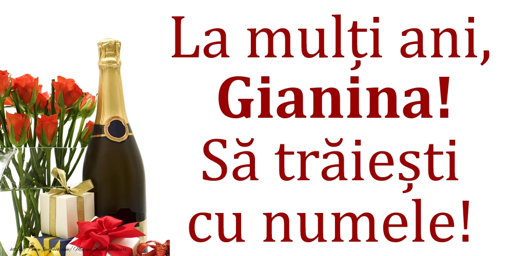 Felicitari de Ziua Numelui - La mulți ani, Gianina! Să trăiești cu numele!