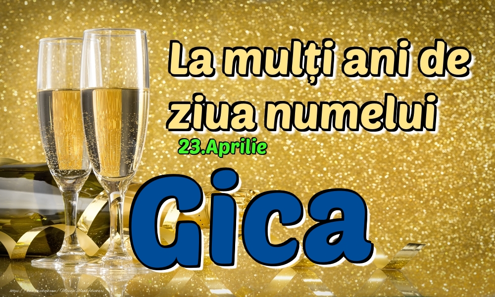 Felicitari de Ziua Numelui - 23.Aprilie - La mulți ani de ziua numelui Gica!