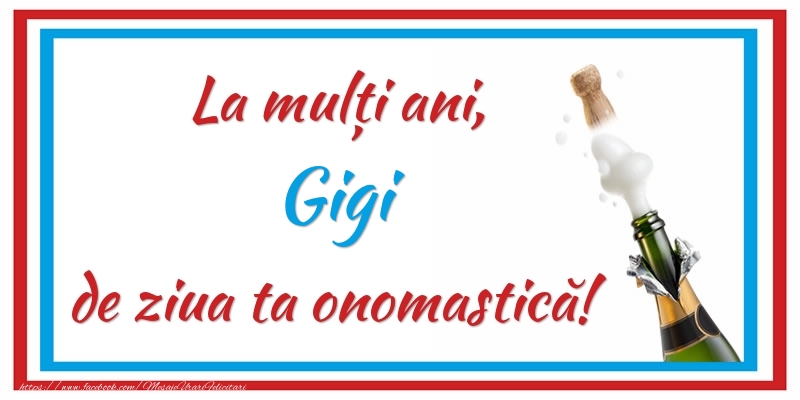 Felicitari de Ziua Numelui - La mulți ani, Gigi de ziua ta onomastică!