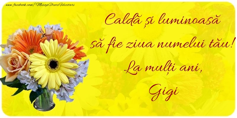 Felicitari de Ziua Numelui - Buchete De Flori | Caldă și luminoasă să fie ziua numelui tău! La mulți ani, Gigi