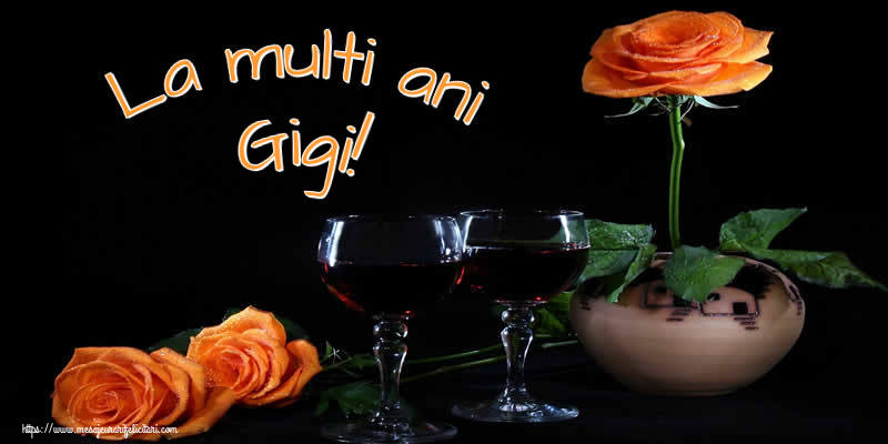  Felicitari de Ziua Numelui - Trandafiri | La multi ani Gigi!