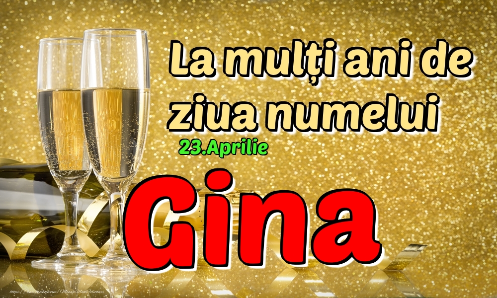 Felicitari de Ziua Numelui - 23.Aprilie - La mulți ani de ziua numelui Gina!