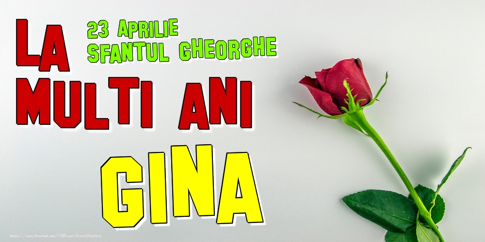 Felicitari de Ziua Numelui - 23 Aprilie - Sfantul Gheorghe -  La mulți ani Gina!