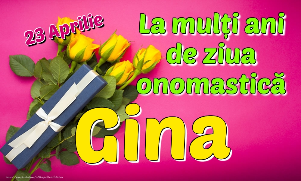 Felicitari de Ziua Numelui - 23 Aprilie - La mulți ani de ziua onomastică Gina