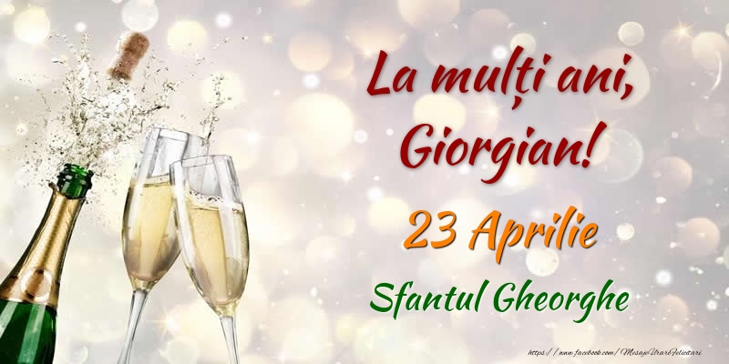 Felicitari de Ziua Numelui - Sampanie | La multi ani, Giorgian! 23 Aprilie Sfantul Gheorghe