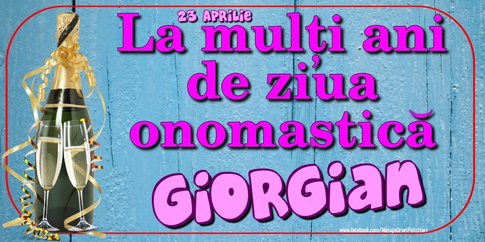 Felicitari de Ziua Numelui - 23 Aprilie - La mulți ani de ziua onomastică Giorgian