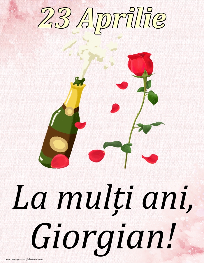 Felicitari de Ziua Numelui - Sampanie & Trandafiri | La mulți ani, Giorgian! - 23 Aprilie