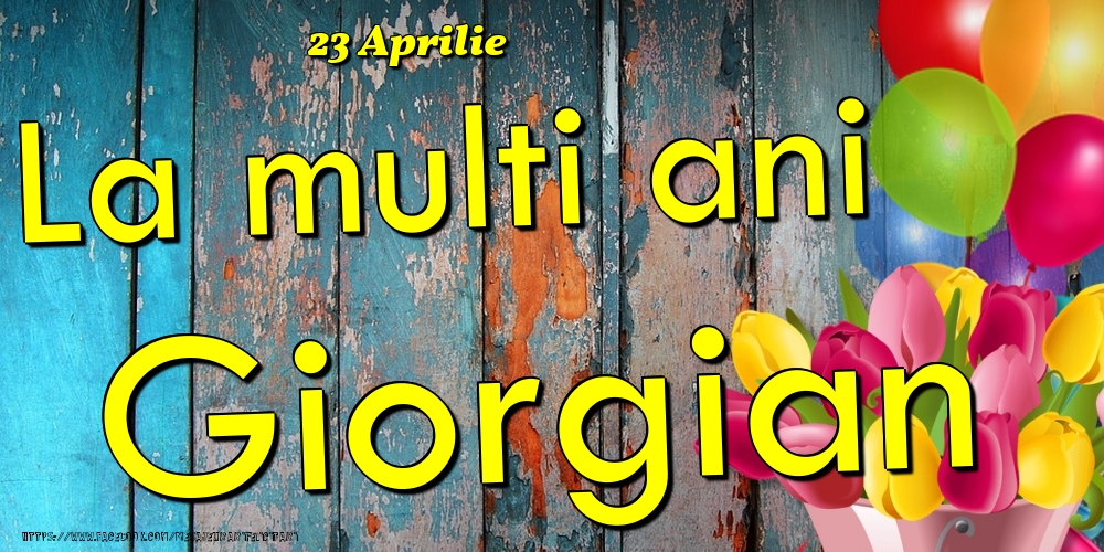 Felicitari de Ziua Numelui - 23 Aprilie - La multi ani Giorgian!
