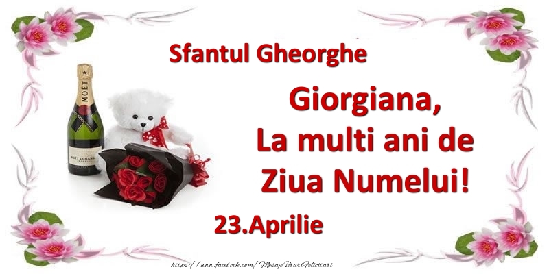Felicitari de Ziua Numelui - 🌼🥳🍾🥂🧸 Flori & Sampanie & Ursuleti | Giorgiana, la multi ani de ziua numelui! 23.Aprilie Sfantul Gheorghe